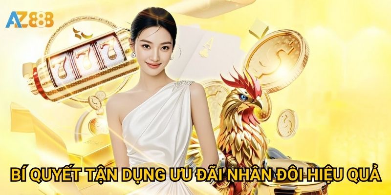 Bí quyết tận dụng ưu đãi nhân đôi hiệu quả