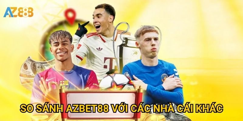So sánh Azbet88 với các nhà cái khác: Ai nổi trội hơn?